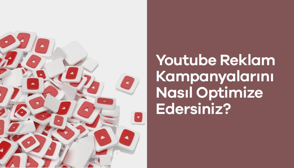 YouTube Reklam Kampanyası Optimizasyonu ve Öne Çıkan Stratejileri